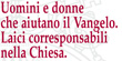UOMINI E DONNE CHE AIUTANO IL VANGELO. LAICI CORRESPONSABILI NELLA CHIESA.