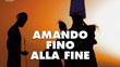 CAMMINANDO DIETRO ALLA CROCE: AMANDO FINO ALLA FINE