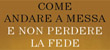 “COME ANDARE A MESSA E NON PERDERE LA FEDE” a cura di DON NICOLA BUX